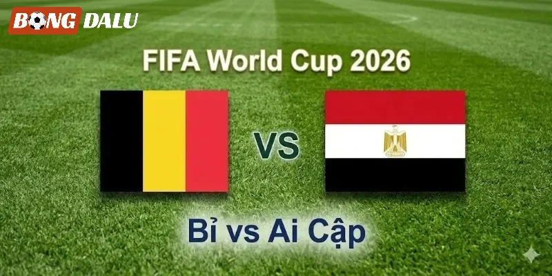 Đánh giá cặp trận Bỉ vs Ai Cập