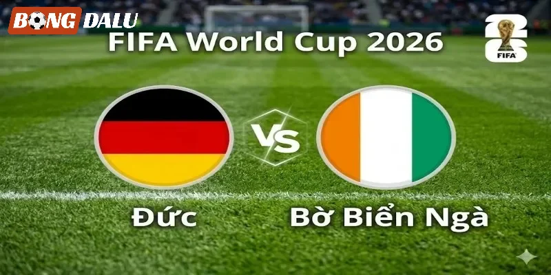 Đánh giá cặp trận Đức VS Bờ Biển Ngà