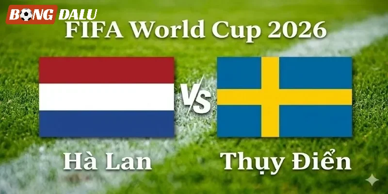 Tỷ lệ kèo Hà Lan VS Thuỵ Điển