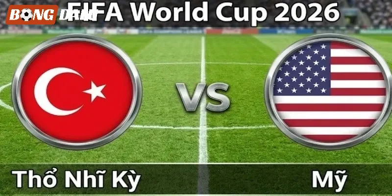 Tỷ lệ kèo Mỹ vs Thổ Nhĩ Kỳ