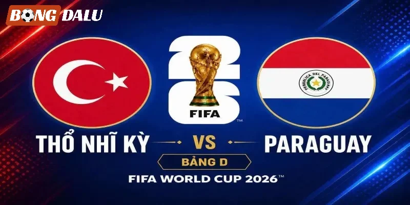Đánh giá cặp trận Thổ Nhĩ Kỳ VS Paraguay